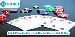 Đánh bài piano đơn giản chinh phục âm nhạc một cách dễ dàng
