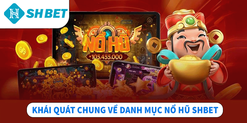 Khái quát chung về danh mục nổ hũ SHBET