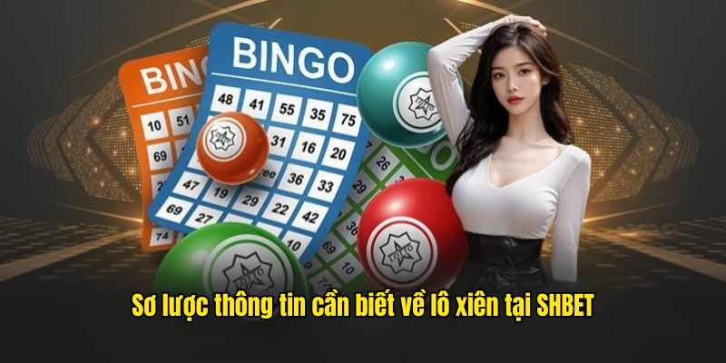 Sơ lược thông tin cần biết về lô xiên tại SHBET