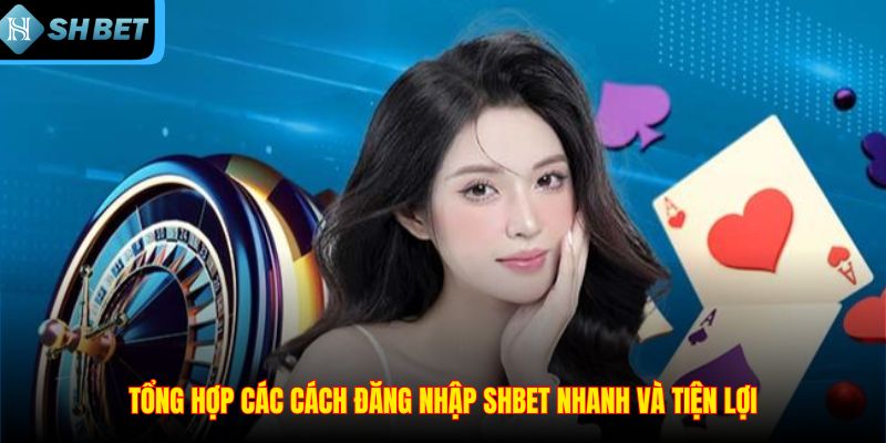 Tổng hợp các cách đăng nhập SHBET nhanh và tiện lợi